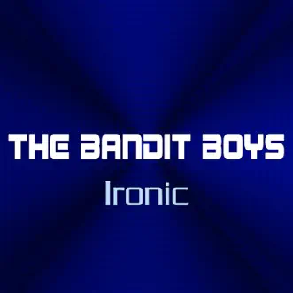 Ironic - Single by The Bandit Boys album download