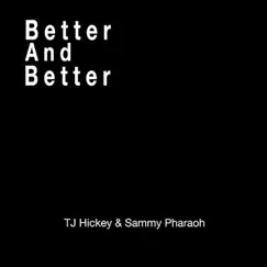 Better and Better (feat. Sammy Pharaoh) - Single by TJ Hickey album reviews, ratings, credits