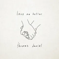 Love Me Better - Single by Thomas Daniel album reviews, ratings, credits