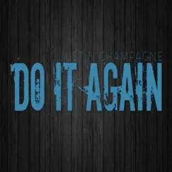Do It Again - Single by Justin Champagne album reviews, ratings, credits