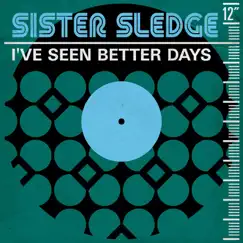 I've Seen Better Days - Single by Sister Sledge album reviews, ratings, credits
