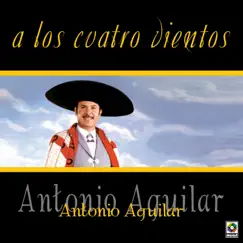 A Los Cuatro Vientos by Antonio Aguilar album reviews, ratings, credits