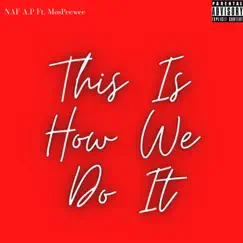 This Is How We Do It (feat. MosPeewee) - Single by NAF A.P album reviews, ratings, credits