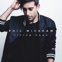 Living Hope (Deluxe) by Phil Wickham album reviews, ratings, credits