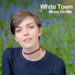 Move on Me - Single by White Town album reviews, ratings, credits