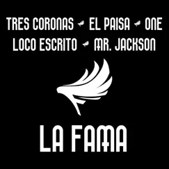 La Fama - Single by Tres Coronas, El Paisa, One, Loco Escrito & Mr. Jackson album reviews, ratings, credits