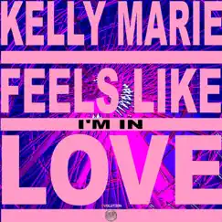 Feels Like I'm in Love - Single by Kelly Marie album reviews, ratings, credits