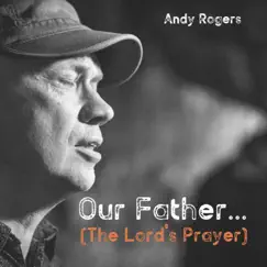 Our Father... (The Lord's Prayer) - Single by Andy Rogers album reviews, ratings, credits