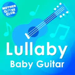 Lullaby Baby Guitar by Mother Goose Club album reviews, ratings, credits