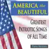 America the Beautiful (Greatest Patriotic Songs of All Time: Piano Versions) album lyrics, reviews, download