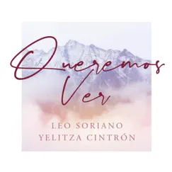 Queremos Ver (feat. Yelitza Cintron) - Single by Leo Soriano album reviews, ratings, credits