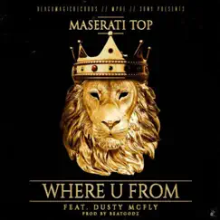 Where U From (feat. Dusty McFly) - Single by Maserati Top album reviews, ratings, credits