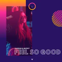 Feel so Good (Radio Edit) - Single by Xadrian & Muzkit album reviews, ratings, credits
