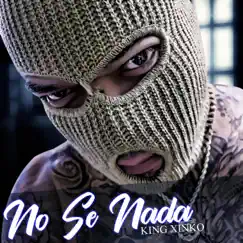 No Se Nada - Single by King Xinko album reviews, ratings, credits
