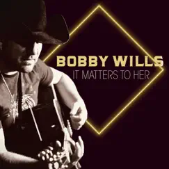 It Matters To Her - Single by Bobby Wills album reviews, ratings, credits