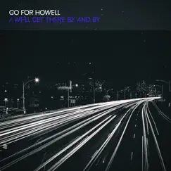 We'll Get There by and By (feat. Noomi Thorstensson) - Single by Go For Howell album reviews, ratings, credits