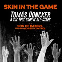 Skin in the Game (feat. Son of Bazerk & No Self Control) - Single by Tomás Doncker & The True Groove All-Stars album reviews, ratings, credits