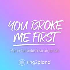 You Broke Me First (Higher Key) [Originally Performed by Tate Mcrae] [Piano Karaoke Version] Song Lyrics