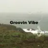 Groovin' Vibe - Single album lyrics, reviews, download