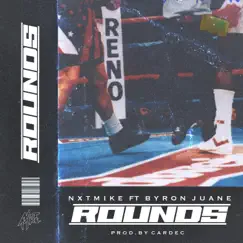 ROUNDS (feat. Byron Juane) - Single by NXTMIKE album reviews, ratings, credits