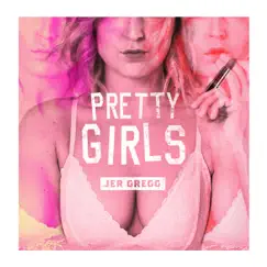 Pretty Girls - Single by Jer Gregg album reviews, ratings, credits