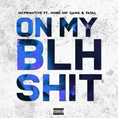 On My BLH Shit (feat. Fatal & Nobe Inf Gang) - Single by Mcprimitive album reviews, ratings, credits