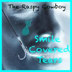 Smile Covered Tears - Single by The Raspy Cowboy album reviews, ratings, credits