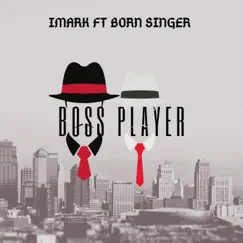 Boss Player (feat. Born Singer) - Single by Imark album reviews, ratings, credits