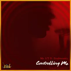 Controlling Me (feat. Zealmoney) - Single by Mr. I/T album reviews, ratings, credits