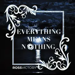 Everything Means Nothing - Single by Ross Victory album reviews, ratings, credits