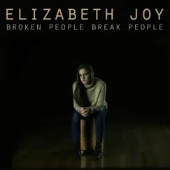 Broken People Break People - Single by Elizabeth Joy album reviews, ratings, credits