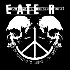 If Nothing's Right...Go Left (Digital) - EP by Ernst And The Edsholm Rebels E.A.T.E.R. album reviews, ratings, credits