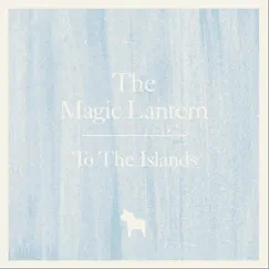 To the Islands by The Magic Lantern album reviews, ratings, credits