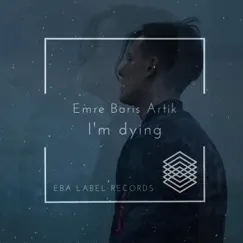 I'm Dying - Single by Emre Baris Artik album reviews, ratings, credits