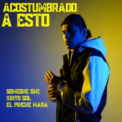 Acostumbrado a Esto - Single by Someone Sm1, El Pinche Mara & Kinto Sol album reviews, ratings, credits