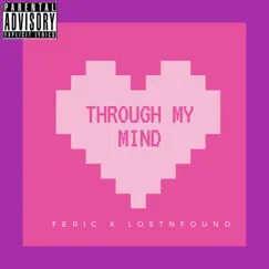 Through My Mind (feat. Lostnfound) - Single by Feric album reviews, ratings, credits