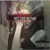 Not for Nothin' - Single album lyrics, reviews, download