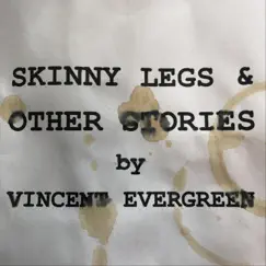 Skinny Legs & Other Stories - EP by Vincent Evergreen album reviews, ratings, credits