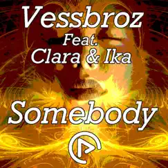 Somebody (feat. Clara & Ika) - Single by Vessbroz album reviews, ratings, credits