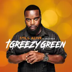 Still Alive (feat. Uncle Reece) - Single by T Greezy Green album reviews, ratings, credits