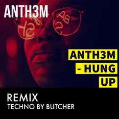 Hung Up (Butcher Remix) - Single by ANTH3M album reviews, ratings, credits