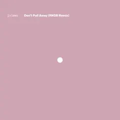Don't Pull Away (feat. Milosh) [RKCB Remix] - Single by J.Views album reviews, ratings, credits