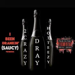 I Been Drankin (Saucy) [feat. Dray & Mischief2Crazy] Song Lyrics