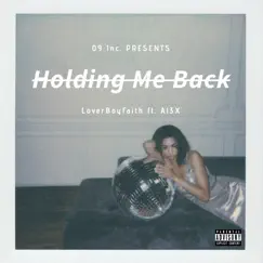 Holding Me Back (feat. Al3X) - Single by LoverBoyFaith album reviews, ratings, credits