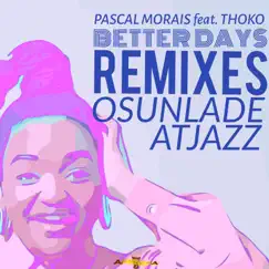 Better Days (The Remixes) [feat. Thoko] - Single by Pascal Morais album reviews, ratings, credits