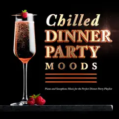 Chilled Dinner Party Moods: Piano and Saxophone Music for the Perfect Dinner Party Playlist by Various Artists album reviews, ratings, credits