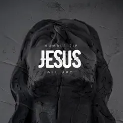 Jesus All Day - Single by Humble Tip album reviews, ratings, credits