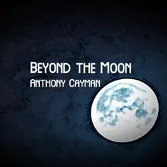 Beyond the Moon - Single by Anthony Cayman album reviews, ratings, credits