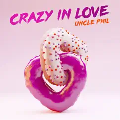 Crazy in Love - Single by Uncle Phil album reviews, ratings, credits