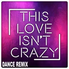 This Love Isn't Crazy (Extended Dance Remix) Song Lyrics